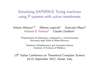 Simulating EXPSPACE Turing machines  using P systems with active membranes Artiom Alhazov 1 , 2