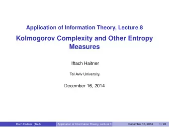 Kolmogorov Complexity and Other Entropy  Measures  Iftach Haitner  Tel Aviv University.  December