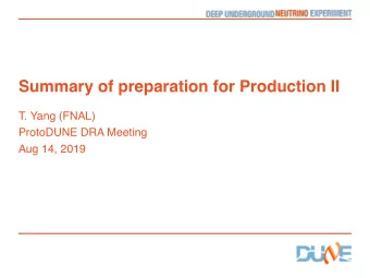 Summary of preparation for Production II  T. Yang (FNAL)  ProtoDUNE DRA Meeting  Aug 14, 2019