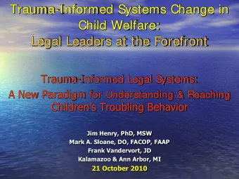 Child Welfare:  Legal Leaders at the Forefront  Trauma-Informed Legal Systems:  A New Paradigm for