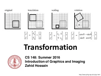 Transformation  CS 148: Summer 2016  Introduction of Graphics and Imaging  Zahid Hossain