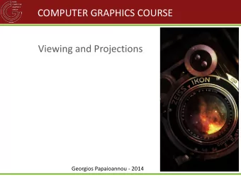 COMPUTER GRAPHICS COURSE  Viewing and Projections  Georgios Papaioannou - 2014  VIEWING