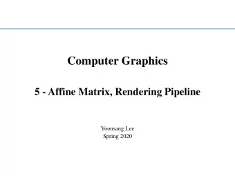 Computer Graphics  5 - Affine Matrix, Rendering Pipeline  Yoonsang Lee  Spring 2020  Topics Covered