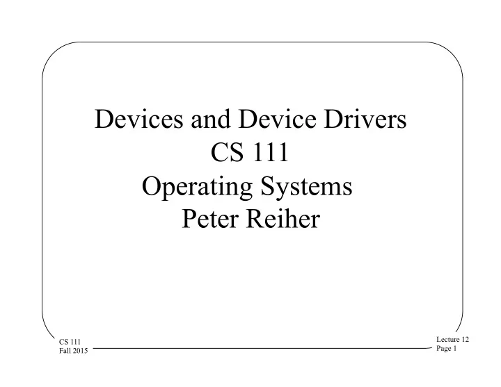 devices and device drivers cs 111 operating systems peter