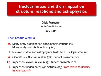 Nuclear forces and their impact on  structure, reactions and astrophysics  Dick Furnstahl  Ohio