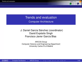 Trends and evaluation  Computer Architecture  J. Daniel Garca Snchez (coordinator)  David