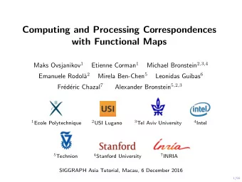 Computing and Processing Correspondences  with Functional Maps Maks Ovsjanikov 1 Etienne Corman 1
