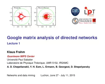 Google matrix analysis of directed networks  Lecture 1  Klaus Frahm  Quantware MIPS Center