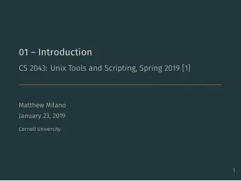 01  Introduction  CS 2043: Unix Tools and Scripting, Spring 2019 [1]  Matthew Milano  January