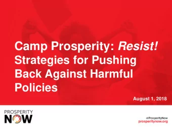 Camp Prosperity: Resist!  Strategies for Pushing  Back Against Harmful  Policies  August 1, 2018