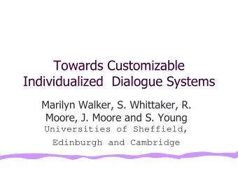 Towards Customizable  Individualized  Dialogue Systems  Marilyn Walker, S. Whittaker, R.  Moore, J.