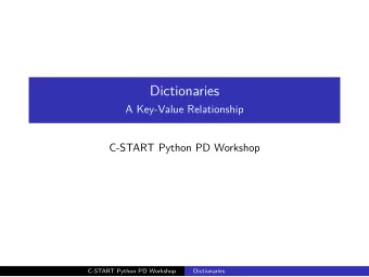 Dictionaries  A Key-Value Relationship  C-START Python PD Workshop  C-START Python PD Workshop