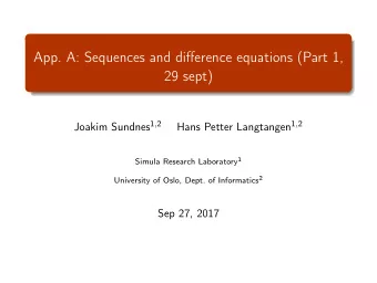 App. A: Sequences and difference equations (Part 1,  29 sept) Joakim Sundnes 1 , 2 Hans Petter