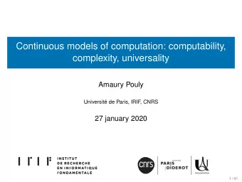 Continuous models of computation: computability,  complexity, universality  Amaury Pouly