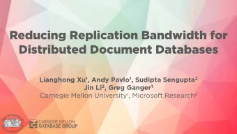 Reducing Replication Bandwidth for  Distributed Document Databases Lianghong Xu 1 , Andy Pavlo 1 ,