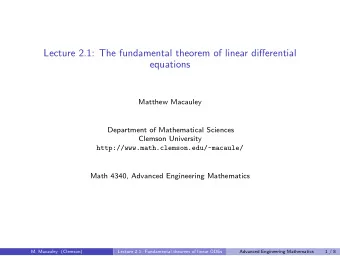 Lecture 2.1: The fundamental theorem of linear differential  equations  Matthew Macauley