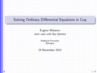 Solving Ordinary Differential Equations in Coq  Evgeny Makarov  Joint work with Bas Spitters