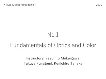 Fundamentals of Optics and Color  Instructors: Yasuhiro Mukaigawa,  Takuya Funatomi, Kenichiro