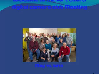 Welcome To The Fort Collins  Digital Camera Club Meeting  May 14, 2019  1  Meeting Agenda  6:30