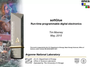 softGlue  Run-time programmable digital electronics  Tim Mooney  May, 2015  This work is supported