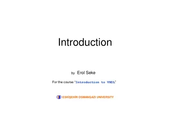 Introduction by Erol Seke For the course  Introduction to VHDL  ESKEHR OSMANGAZI