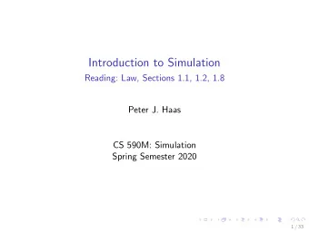 Introduction to Simulation  Reading: Law, Sections 1.1, 1.2, 1.8  Peter J. Haas  CS 590M: