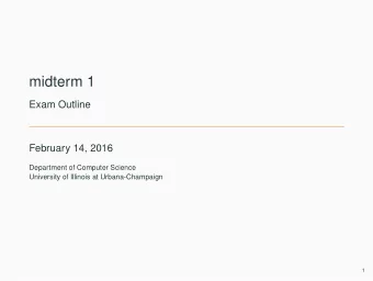 midterm 1  Exam Outline  February 14, 2016  Department of Computer Science  University of Illinois