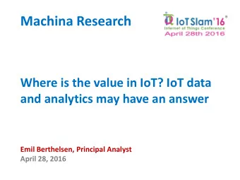 Machina Research  Where is the value in IoT? IoT data  and analytics may have an answer  Emil