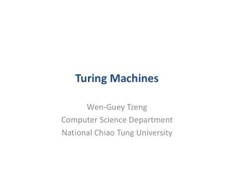 Turing Machines  Wen-Guey Tzeng  Computer Science Department  National Chiao Tung University  Alan