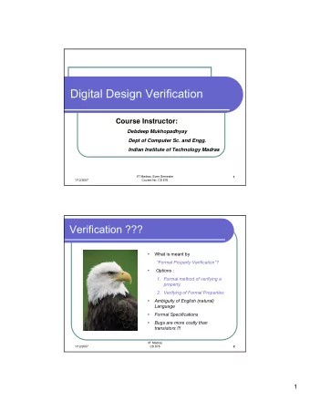 Digital Design Verification  Course Instructor:  Debdeep Mukhopadhyay  Dept of Computer Sc. and