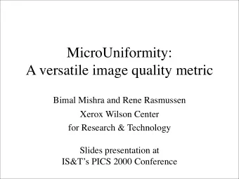 MicroUniformity:  A versatile image quality metric  Bimal Mishra and Rene Rasmussen  Xerox Wilson