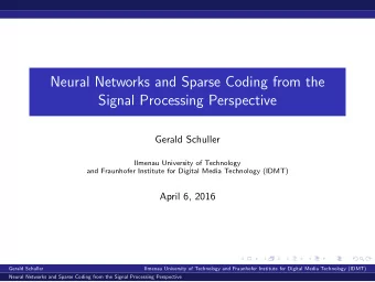 Neural Networks and Sparse Coding from the  Signal Processing Perspective  Gerald Schuller  Ilmenau