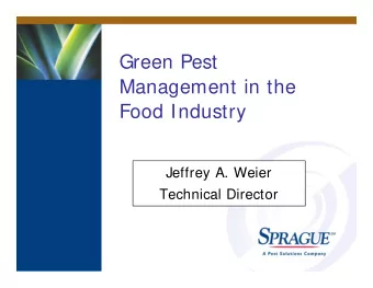 Green Pest  Management in the  Food Industry  Presented by  Jeffrey A. Weier  Technical Director A