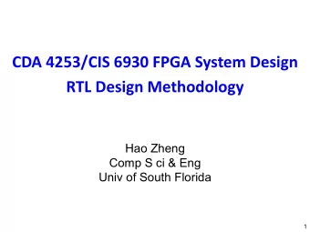 CDA 4253/CIS 6930 FPGA System Design  RTL Design Methodology  Hao Zheng  Comp S ci &amp; Eng  Univ