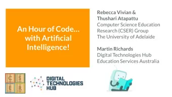 An Hour of Code  Research (CSER) Group  with Artificial  The University of Adelaide