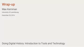 Wrap-up  Max Kemman  University of Luxembourg  December 20, 2016  Doing Digital History: