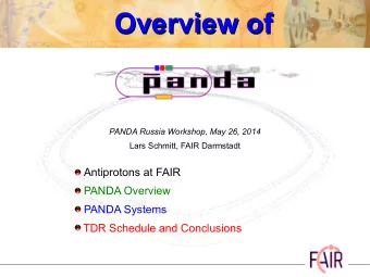 Overview of  Overview of  PANDA Russia Workshop, May 26, 2014  Lars Schmitt, FAIR Darmstadt