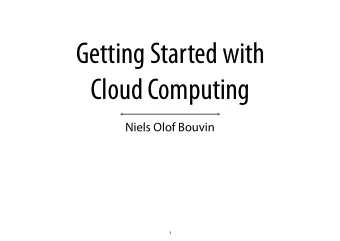 Getting Started with  Cloud Computing  Niels Olof Bouvin  1  Overview  What is Cloud Computing?