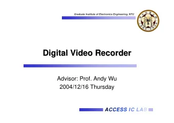 Digital Video Recorder  Digital Video Recorder  Advisor: Prof. Andy Wu  2004/12/16 Thursday  ACCESS