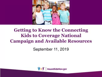 Kids to Coverage National  Campaign and Available Resources  September 11, 2019  Todays