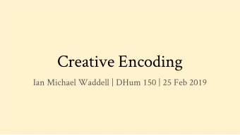 Creative Encoding  Ian Michael Waddell | DHum 150 | 25 Feb 2019  You Will Select a Decision  by