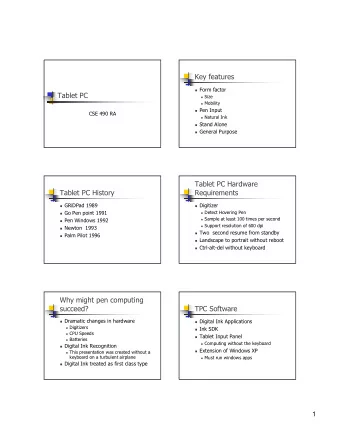 Key features ! Form factor  Tablet PC ! Size ! Mobility ! Pen Input  CSE 490 RA ! Natural Ink !