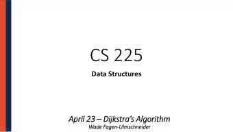 CS 225  Data Structures April 23  Dijkstras Algorithm  Wad  ade Fag  agen-Ulm  lmschneid