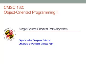 CMSC 132:  Object-Oriented Programming II  Single Source Shortest Path Algorithm  Department of