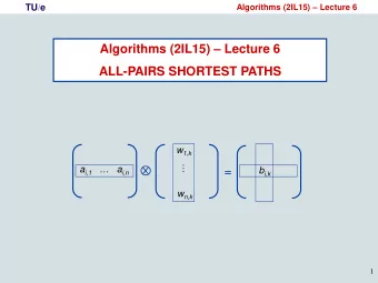 Algorithms (2IL15)  Lecture 6  ALL-PAIRS SHORTEST PATHS w 1,k   a i,1    a i,n  = b i,k w