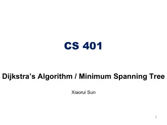 CS 401  Dijkstras Algorithm / Minimum Spanning Tree  Xiaorui Sun  1  Single Source Shortest Path