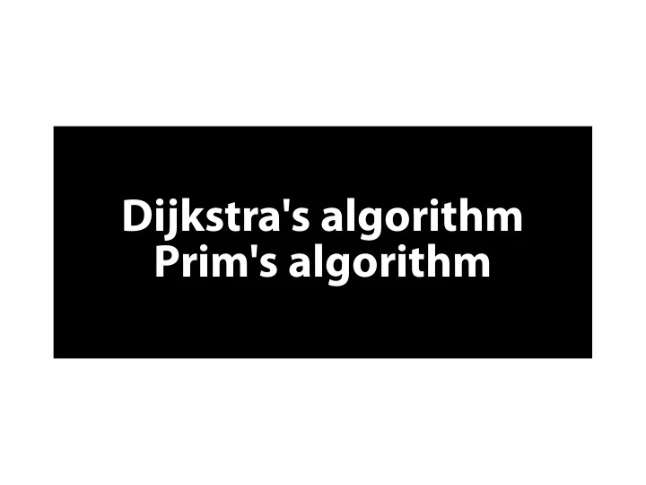 d i j k s t r a s a l g o r i t h m p r i m s a l g o r i