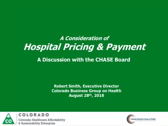 Hospital Pricing &amp; Payment  A Discussion with the CHASE Board  Robert Smith, Executive Director