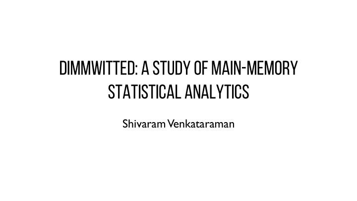 dimmwitted a study of main memory statistical analytics