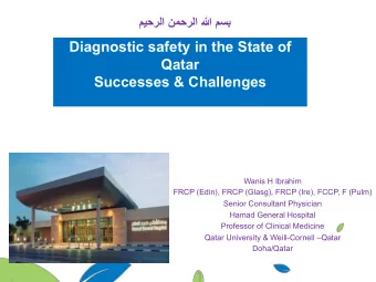 Diagnostic safety in the State of  Qatar  Successes &amp; Challenges  Wanis H Ibrahim  FRCP (Edin),